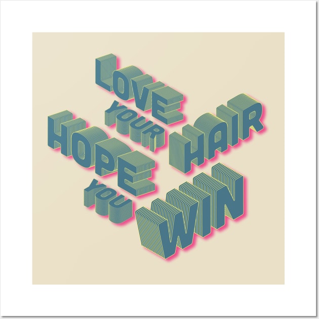 Love your Hair, Hope you Win Wall Art by soundhorn